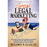 Great Legal Marketing: How Smart Lawyers Think, Behave and Market to Get More Clients, Make More Money, and Still Get Home in Time for Dinner