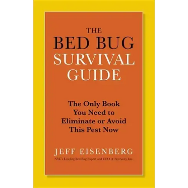 The Bed Bug Survival Guide: The Only Book You Need to Eliminate or Avoid This Pest Now