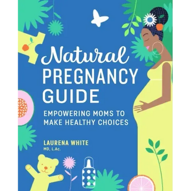 Natural Pregnancy Guide: Empowering Moms to Make Healthy Choices