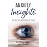 Anxiety Insights: What Gets to Us and What Gets Us Through