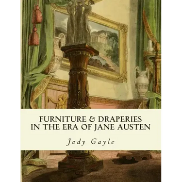 Furniture and Draperies in the Era of Jane Austen: Ackermann's Repository of Arts