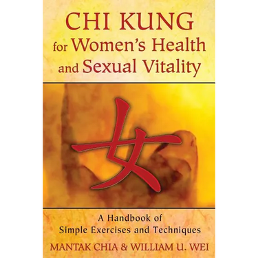 CHI Kung for Women's Health and Sexual Vitality: A Handbook of Simple Exercises and Techniques