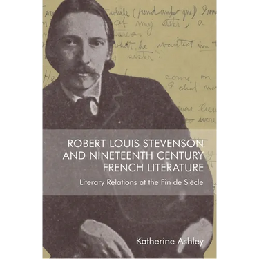 Robert Louis Stevenson and Nineteenth-Century French Literature: Literary Relations at the Fin de Siècle