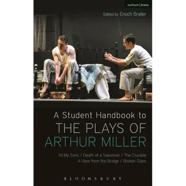 A Student Handbook to the Plays of Arthur Miller: All My Sons, Death of a Salesman, The Crucible, A View from the Bridge, Broken Glass