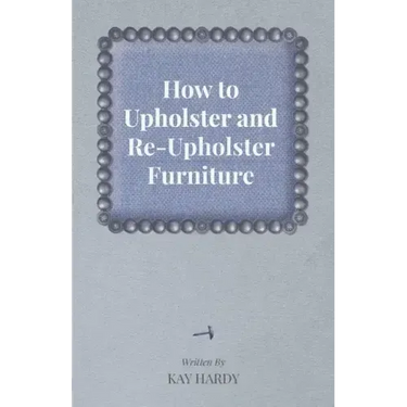 How to Upholster and Re-Upholster Furniture