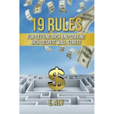 19 Rules for Getting Rich and Staying Rich Despite Wall Street