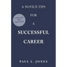 A Novice Tips for a Successful Career: Tried and True Basic Steps
