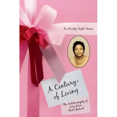 A Century+ of Living: The Autobiography of Cora Jones "Boot" McLeod