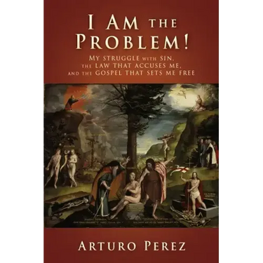 I Am the Problem!: My struggle with sin, the law that accuses me, and the gospel that sets me free