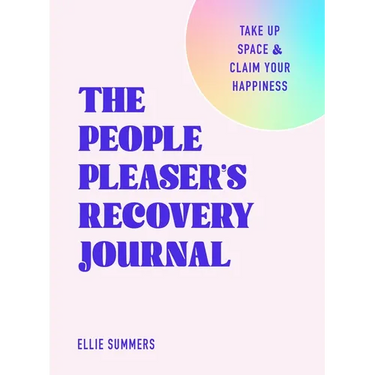 The People Pleaser's Recovery Journal: Take Up Space and Claim Your Happiness