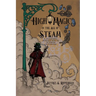 High Magic in the Age of Steam: A Steampunk's Introduction to Victorian Esotericism
