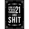 Look at You Turning 21 and Shit: Funny birthday gift for 21 year old