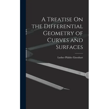 A Treatise On the Differential Geometry of Curves and Surfaces