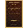 Forty Years of Psychic Research: A Plain Narrative of Fact