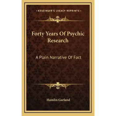 Forty Years of Psychic Research: A Plain Narrative of Fact