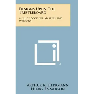 Designs Upon the Trestleboard: A Guide Book for Masters and Wardens