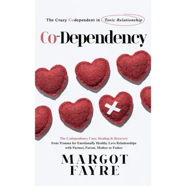 Co-dependency: The Crazy Codependent in Toxic Relationship - The Codependency Cure, Healing & Recovery from Trauma for Emotionally He