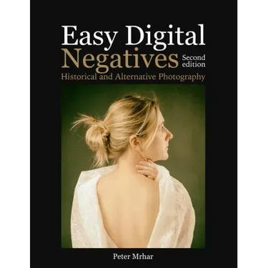 Easy Digital Negatives: Historical and Alternative Photography