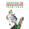Mexicans in Revolution, 1910-1946: An Introduction