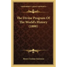 The Divine Program Of The World's History (1888)