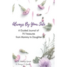 Always By Your Side: A Journal of 75 Guided Treasures from Mommy to Daughter