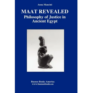 Maat Revealed, Philosophy of Justice in Ancient Egypt