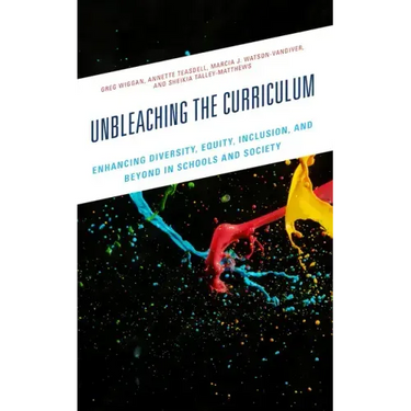 Unbleaching the Curriculum: Enhancing Diversity, Equity, Inclusion, and Beyond in Schools and Society