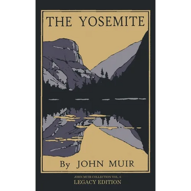 The Yosemite - Legacy Edition: Celebrating The Yosemite Valley's Majesty, Natural History, And Places Worth Visiting