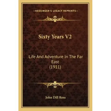 Sixty Years V2: Life and Adventure in the Far East (1911)