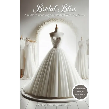 Bridal Bliss: A Guide to Choosing The Perfect Wedding Dress