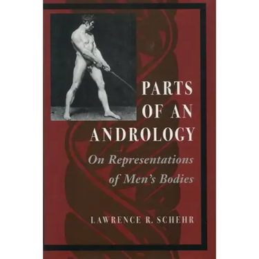 Parts of an Andrology: On Representations of Men's Bodies