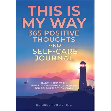 THIS IS MY WAY 365 Positive Thoughts and Self-care Journal: Daily Inspiration, Wisdom & Powerful Questions for Self-Reflection Diary