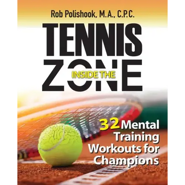 Tennis Inside the Zone: 32 Mental Training Workouts for Champions