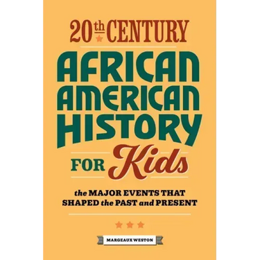 20th Century African American History for Kids: The Major Events That Shaped the Past and Present