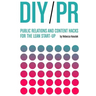 DIY PR: Public Relations and Content Hacks for the Lean Start-up