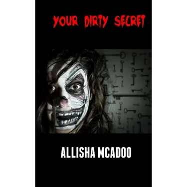 Your dirty secret: An extreme horror tale