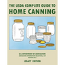 The USDA Complete Guide To Home Canning (Legacy Edition): The USDA's Handbook For Preserving, Pickling, And Fermenting Vegetables, Fruits, and Meats -