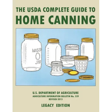 The USDA Complete Guide To Home Canning (Legacy Edition): The USDA's Handbook For Preserving, Pickling, And Fermenting Vegetables, Fruits, and Meats -