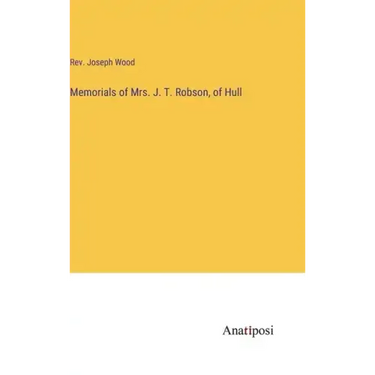 Memorials of Mrs. J. T. Robson, of Hull