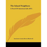 The Island Neighbors: A Novel Of American Life (1871)