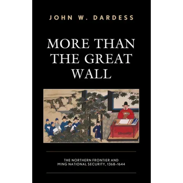 More Than the Great Wall: The Northern Frontier and Ming National Security, 1368-1644