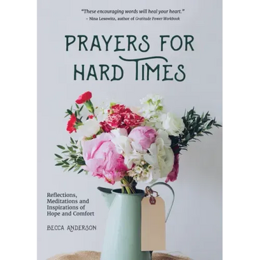 Prayers for Hard Times: Reflections, Meditations and Inspirations of Hope and Comfort (Inspirational Book, Christian Gift for Women)
