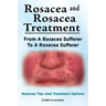 Rosacea and Rosacea Treatment. From A Rosacea Sufferer To A Rosacea Sufferer. Rosacea Tips And Treatment Options