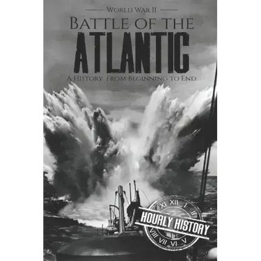 Battle of the Atlantic - World War II: A History from Beginning to End