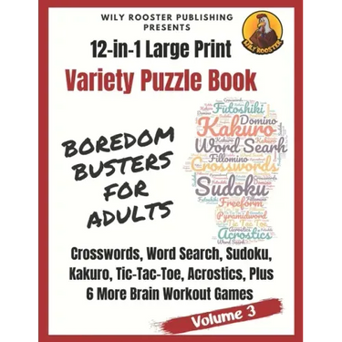 Boredom Busters for Adults: 12-in-1 Large Print Variety Puzzle Book -Volume 3: Acrostics, Crosswords, Word Search, Sudoku, Tic-Tac-Toe, Kakuro Plu