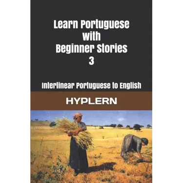 Learn Portuguese with Beginner Stories 3: Interlinear Portuguese to English