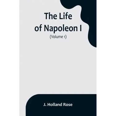 The Life of Napoleon I (Volume 1)