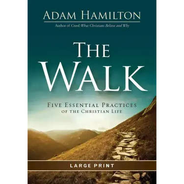 The Walk: Five Essential Practices of the Christian Life