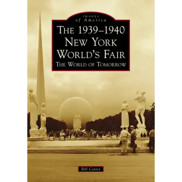The 1939-1940 New York World's Fair: The World of Tomorrow