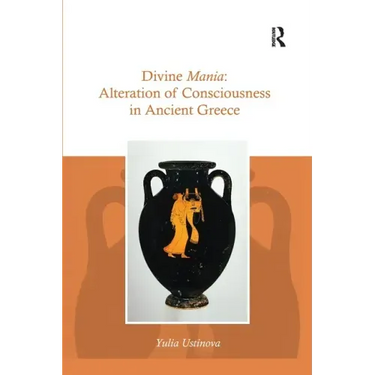 Divine Mania: Alteration of Consciousness in Ancient Greece